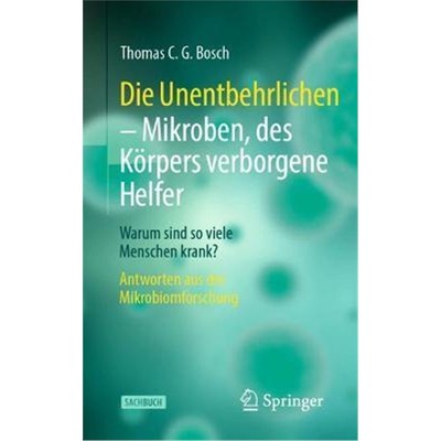 预订【德语】 Die Unentbehrlichen - Mikroben, des K?rpers verborgene Helfer:Warum sind so viele Menschen krank? Antworten