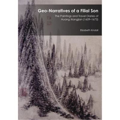 Geo-narratives Of A Filial Son : The Paintings And Travel Diaries Of Huang Xiangjian (1609–1673)