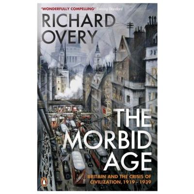 预订The Morbid Age:Britain and the Crisis of Civilisation, 1919 - 1939
