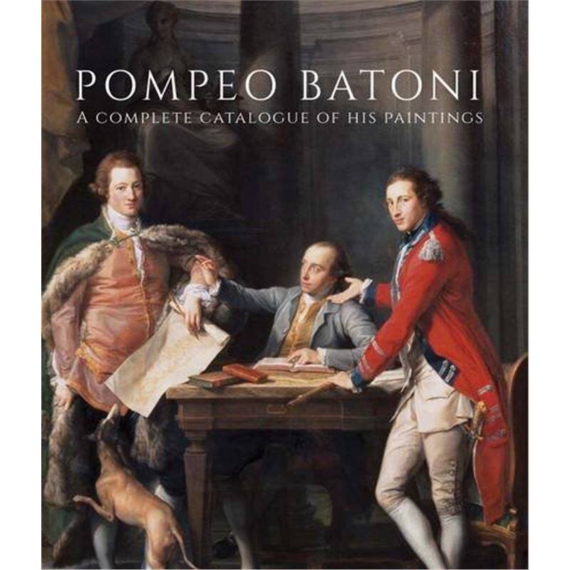 pompeo batoni: a complete catalogue of his paintings