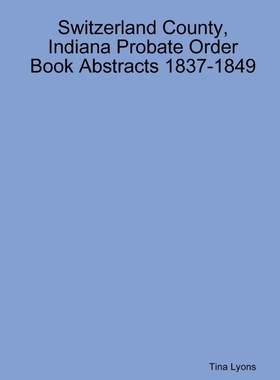 按需印刷Switzerland County, Indiana Probate Order Book Abstracts 1837-1849[9781387188543]