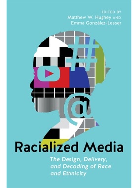 预订Racialized Media:The Design, Delivery, and Decoding of Race and Ethnicity[9781479814558]