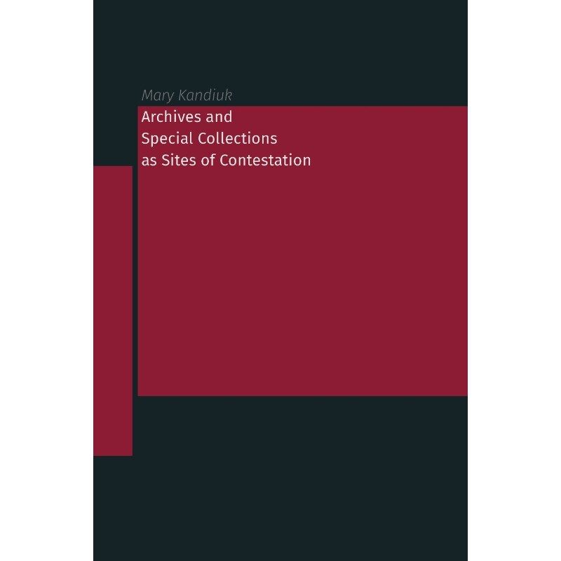 按需印刷不退不换Archives and Special Collections as Sites of Contestation[9781634000628]