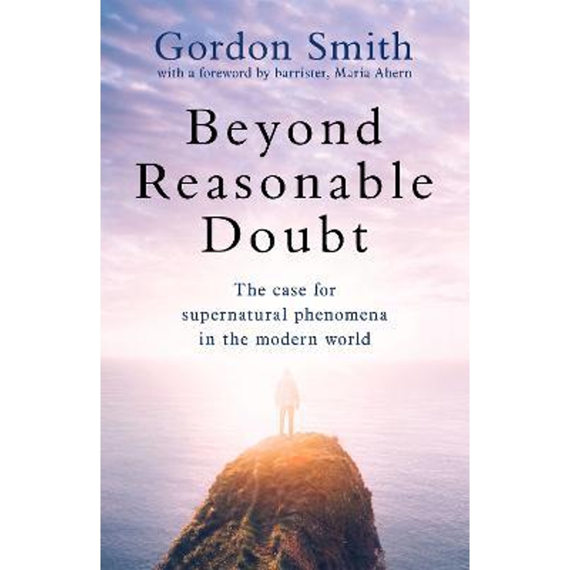 预订Beyond Reasonable Doubt:The case for supernatural phenomena in the modern world, with a foreword by Maria Ahern, a l