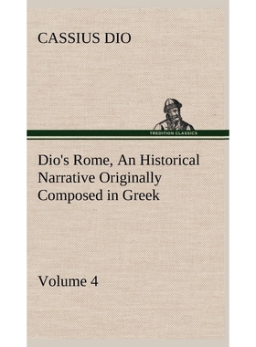 预订Dio's Rome, Volume 4 An Historical Narrative Originally Composed in Greek During the Reigns of Septi