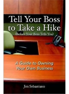 按需印刷Tell Your Boss to Take A Hike (Before Your Boss Tells You):A Guide To Owning Your Own Business[9780557234998]