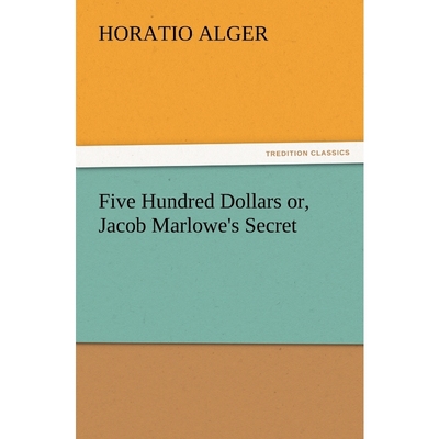 按需印刷Five Hundred Dollars Or, Jacob Marlowe's Secret[9783847230793]