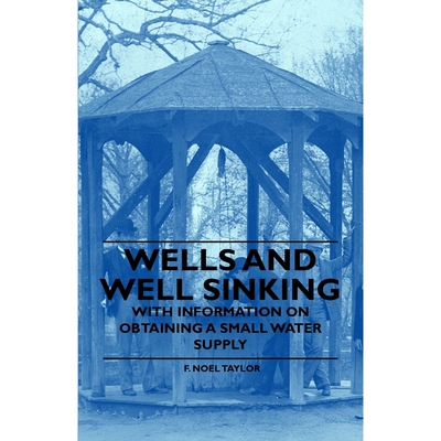 按需印刷不退不换Wells and Well Sinking - With Information on Obtaining a Small Water Supply[9781446530955]