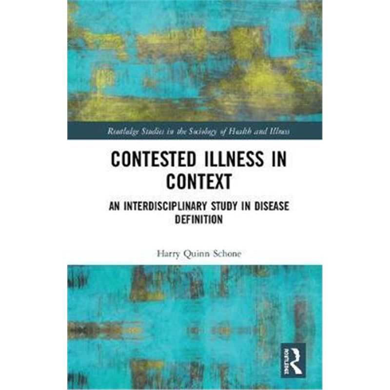 按需印刷不退不换Contested Illness in Context:An Interdisciplinary Study in Disease Definition[9780367026448]