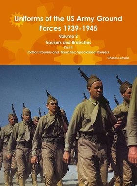 按需印刷Uniforms of the US Army Ground Forces 1939-1945, Volume 2 PT II Trousers and Breeches[9781304916570]