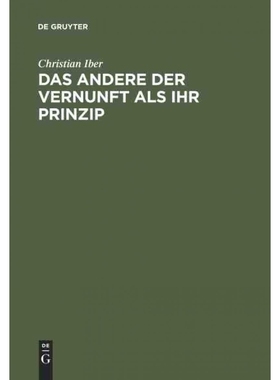 按需印刷【德语】Das Andere der Vernunft als ihr Prinzip:Grundzüge der philosophischen Entwicklu[9783110144000]