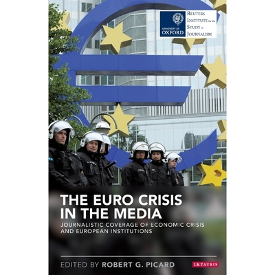 按需印刷The Euro Crisis in the Media Journalistic Coverage of Economic Crisis and European Institutions[9781784530600]