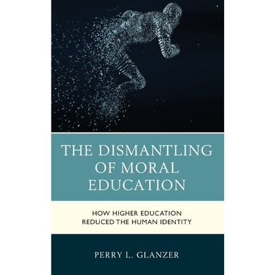 按需印刷不退不换The Dismantling of Moral Education[9781475864946]