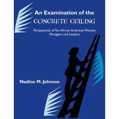 预订An Examination of the Concrete Ceiling:Perspectives of Ten African American Women Managers and Leaders: Perspectives