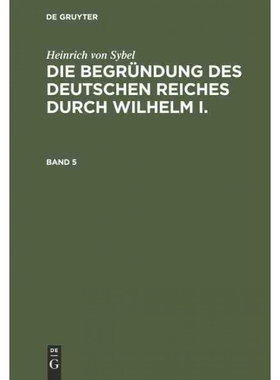 按需印刷不退不换DEG Heinrich von Sybel: Die Begründung des Deutschen Reiches durch Wilhelm I.. Band 5[9783486742718]