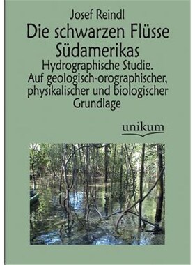 预订【德语】 Die schwarzen Flüsse Südamerikas:Hydrographische Studie. Auf geologisch-orographischer, physikalischer un