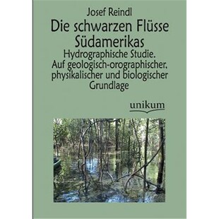 预订【德语】 Die schwarzen Flüsse Südamerikas:Hydrographische Studie. Auf geologisch-orographischer, physikalischer un