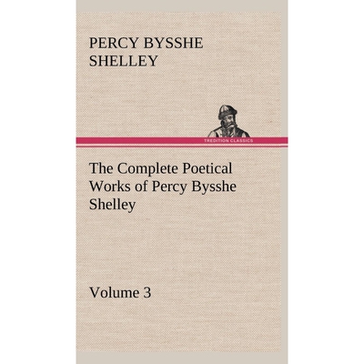 按需印刷The Complete Poetical Works of Percy Bysshe Shelley - Volume 3[9783849164850]