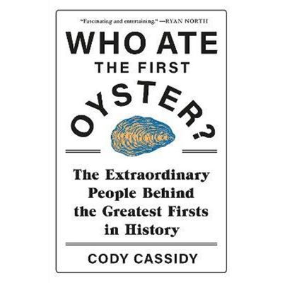 预订Who Ate the First Oyster?:The Extraordinary People Behind the Greatest Firsts in History
