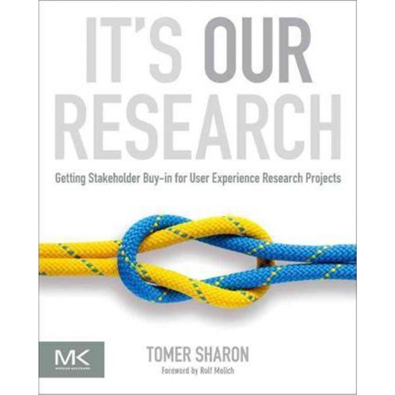 预订It's Our Research:Getting Stakeholder Buy-in for User Experience Research Projects