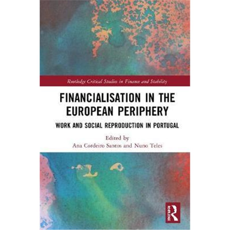 按需印刷Financialisation in the European Periphery:Work and Social Reproduction in Portugal[9781138341944]