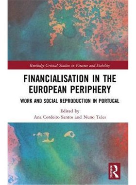 按需印刷Financialisation in the European Periphery:Work and Social Reproduction in Portugal[9781138341944]