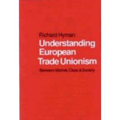 预订Understanding European Trade Unionism:Between Market, Class and Society