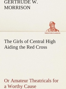 按需印刷The Girls of Central High Aiding the Red Cross Or Amateur Theatricals for a Worthy Cause[9783849509187]