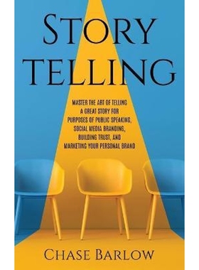预订Storytelling:Master the Art of Telling a Great Story for Purposes of Public Speaking, Social Media Branding, Buildin