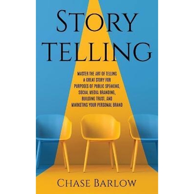 预订不退不换Storytelling:Master the Art of Telling a Great Story for Purposes of Public Speaking, Social Media Branding,