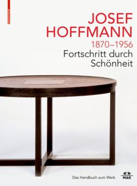 预订【德语】 JOSEF HOFFMANN 1870-1956: Fortschritt durch Schönheit:Das Handbuch zum Werk