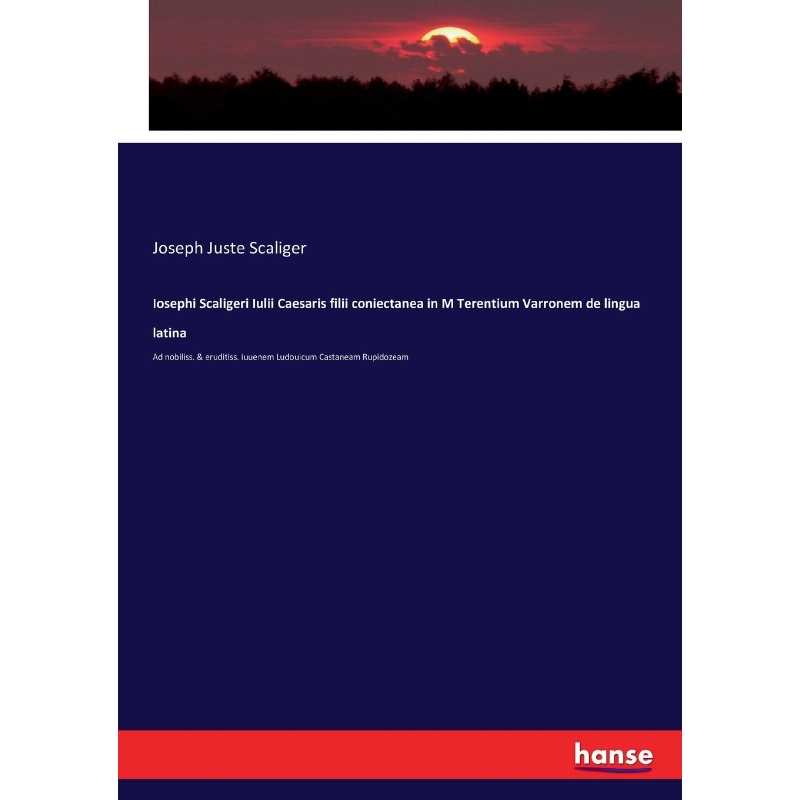 按需印刷Iosephi Scaligeri Iulii Caesaris filii coniectanea in M Terentium Varronem de lingua latina[9783337377694]