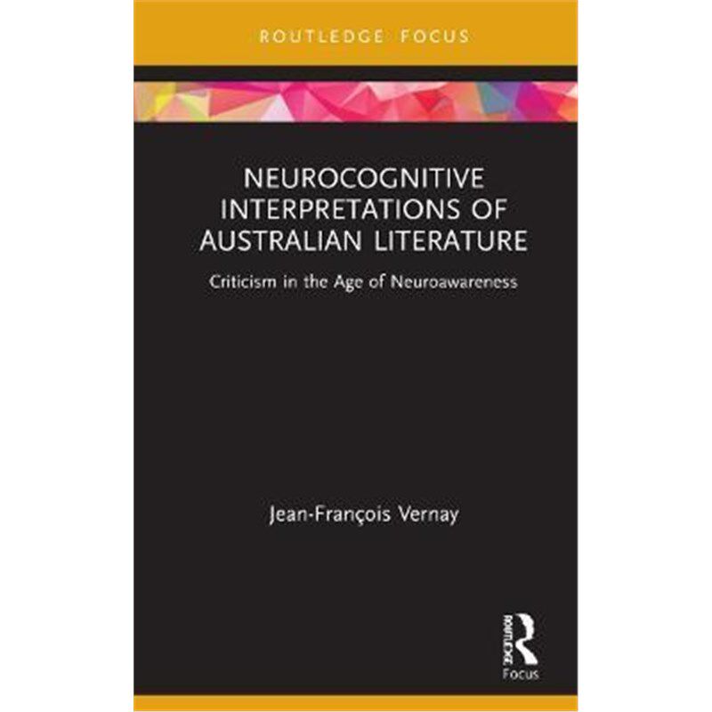 按需印刷不退不换Neurocognitive Interpretations of Australian Literature:Criticism in the Age of Neuroawareness[978036775