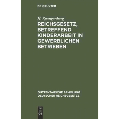 按需印刷不退不换DEG Reichsgesetz, betreffend Kinderarbeit in gewerblichen Betrieben[9783111269542]