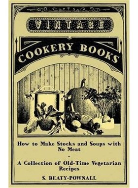按需印刷How to Make Stocks and Soups with No Meat - A Collection of Old-Time Vegetarian Recipes[9781447408086]