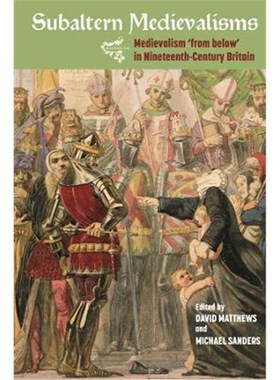 预订Subaltern Medievalisms:Medievalism 'from below' in Nineteenth-Century Britain
