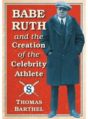 按需印刷不退不换Babe Ruth and the Creation of the Celebrity Athlete[9781476665320]