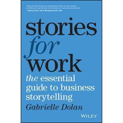 按需印刷不退不换Stories for Work:The Essential Guide to Business Storytelling[9780730343295]