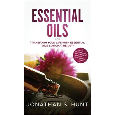 预订不退不换Essential Oils:Transform your Life with Essential Oils & Aromatherapy. DIY Recipes for Overall Health, Natur