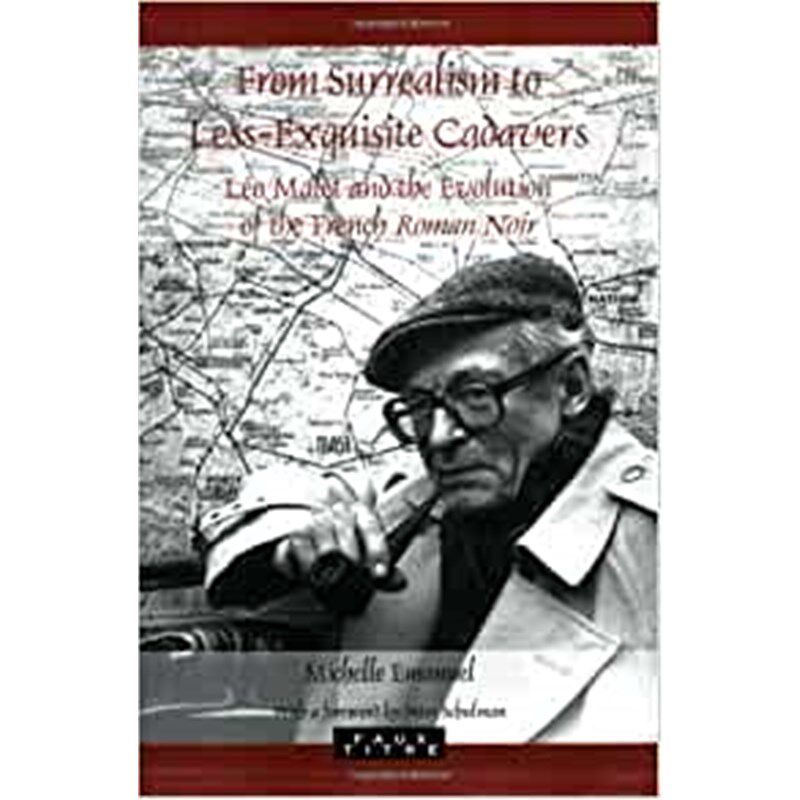 预订不退不换From Surrealism to Less-Exquisite Cadavers:Leo Malet and the Evolution of the French Roman Noir