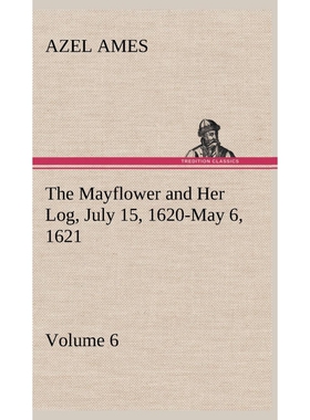 按需印刷不退不换The Mayflower and Her Log July 15, 1620-May 6, 1621 - Volume 6[9783849199944]