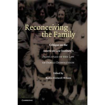 预订Reconceiving the Family:Critique on the American Law Institute's Principles of the Law of Family Dissolution