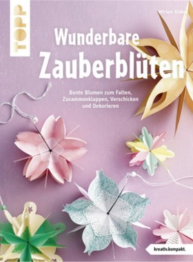预订【德语】Wunderbare Zauberblüten:Bunte Blumen zum Falten, Zusammenklappen, Verschicken u