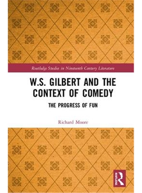 按需印刷不退不换W.S. Gilbert and the Context of Comedy:The Progress of Fun[9781138311084]