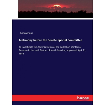 按需印刷不退不换Testimony before the Senate Special Committee[9783337173272]
