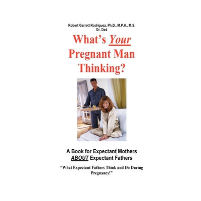 按需印刷What's Your Pregnant Man Thinking? a Book for Expectant Moms about Expectant Dads[9781411609525]