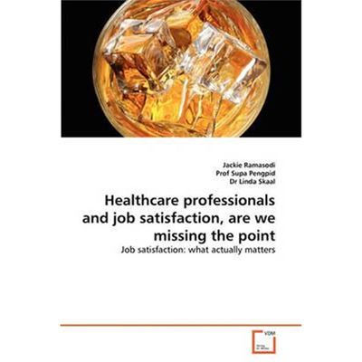 按需印刷Healthcare professionals and job satisfaction, are we missing the point[9783639348606]