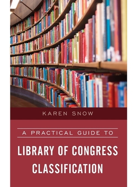 按需印刷A Practical Guide to Library of Congress Classification[9781538100660]