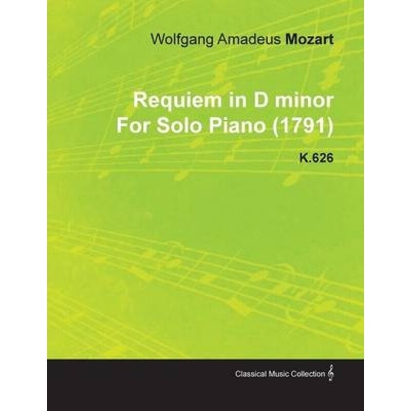 按需印刷不退不换Requiem in D Minor by Wolfgang Amadeus Mozart for Solo Piano (1791) K.626[9781446516782]