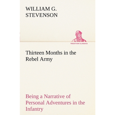 预订不退不换Thirteen Months in the Rebel Army Being a Narrative of Personal Adventures in the Infantry, Ordnance